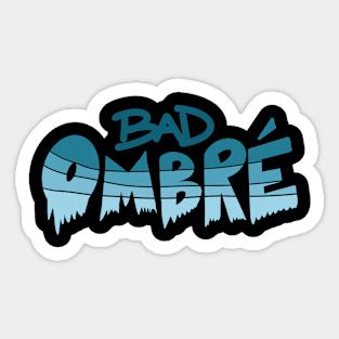 That's One Bad Ombre Sticker